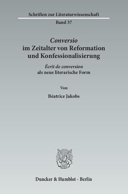 ›Conversio‹ im Zeitalter von Reformation und Konfessionalisierung. von Jakobs,  Béatrice