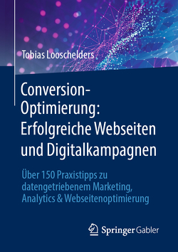 Conversion-Optimierung: Erfolgreiche Webseiten und Digitalkampagnen von Looschelders,  Tobias