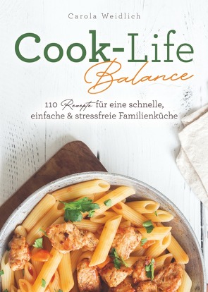 Cook-Life-Balance: 110 Rezepte für eine schnelle, einfache & stressfreie Familienküche von Weidlich,  Carola