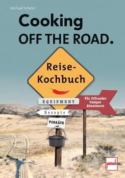 COOKING OFF THE ROAD. Reisekochbuch von Scheler,  Michael