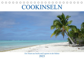 Cookinseln – Ein Traum aus Inseln und Lagunen in der Südsee (Tischkalender 2023 DIN A5 quer) von Astor,  Rick