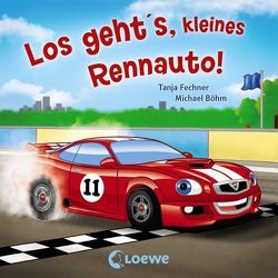 Coole Fahrzeuge – Los geht’s, kleines Rennauto! von Boehm,  Michael, Fechner,  Tanja