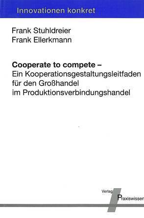 Cooperate to compete von Ellerkmann,  Frank, Kuhn,  Axel, Pörsch,  Helmut, Stuhldreier,  Frank