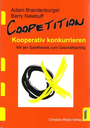 Coopetition, die Strategie der kooperativen Konkurrenz. von Brandenburger,  Adam M, Nalebuff,  Barry J, Rastalsky,  Hartmut, Rieck,  Christian