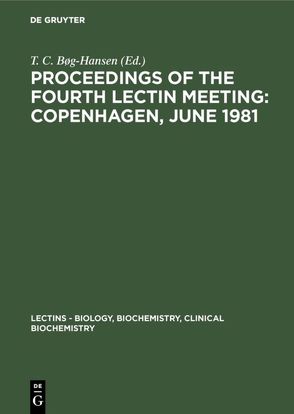 Lectins / Proceedings of the Fourth Lectin Meeting: Copenhagen, June 1981 von Bøg-Hansen,  T. C.