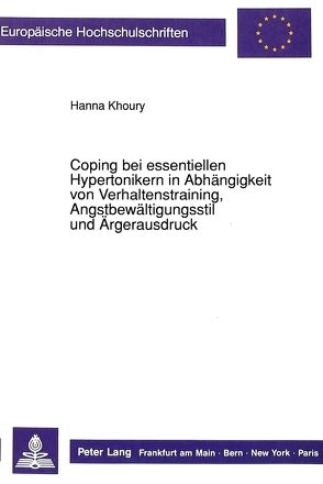 Coping bei essentiellen Hypertonikern in Abhängigkeit von Verhaltenstraining, Angstbewältigungsstil und Ärgerausdruck von Khoury,  Hanna