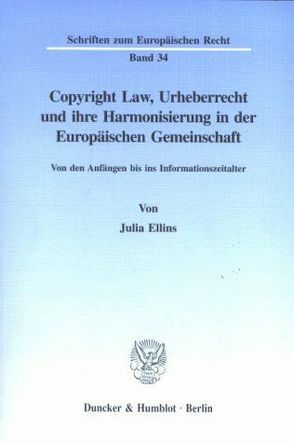 Copyright Law, Urheberrecht und ihre Harmonisierung in der Europäischen Gemeinschaft. von Ellins,  Julia