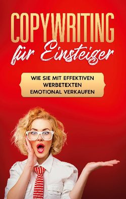 Copywriting für Einsteiger: Wie Sie mit effektiven Werbetexten emotional Verkaufen von Gräb,  Armin
