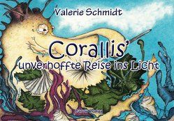 Corallis‘ unverhoffte Reise ins Licht von Schmidt,  Ewa Katharina, Schmidt,  Valerie
