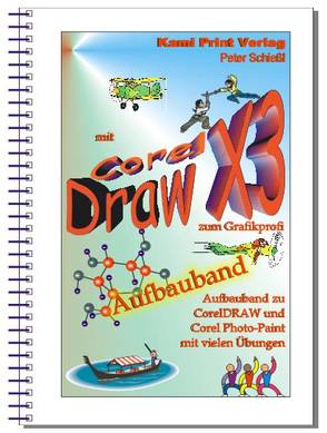 Corel DRAW X3 – Aufbauband von Schiessl,  Peter