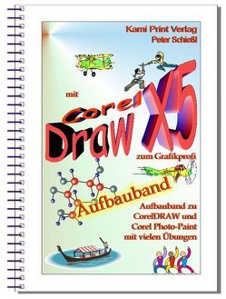 Corel DRAW X5 – Aufbauband von Schiessl,  Peter