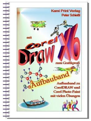 Corel DRAW X6 – Aufbauband von Schiessl,  Peter