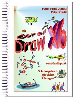 Corel DRAW X6 – Schulungsbuch mit Übungen von Schiessl,  Peter