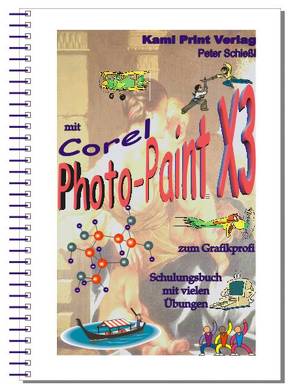 Corel Photo-Paint X3 – digitale Bildbearbeitung von Schiessl,  Peter