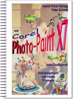 Corel Photo-Paint X7 – digitale Bildbearbeitung von Schiessl,  Peter