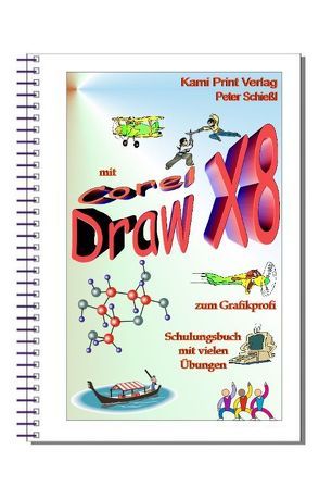CorelDraw 2017 & X8 – Schulungsbuch m. Übungen – in Farbe! Grafikbearb. leicht gem. von Schiessl,  Peter