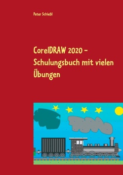 CorelDRAW 2020 – Schulungsbuch mit vielen Übungen von Schiessl,  Peter