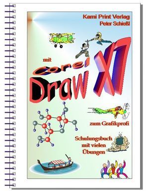 CorelDraw X7 – Schulungsbuch m. Übungen – in Farbe! Grafikbearb. leicht gem. von Schiessl,  Peter
