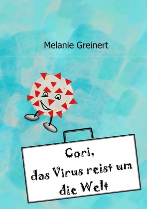 Cori, das Virus reist um die Welt von Greinert,  Melanie
