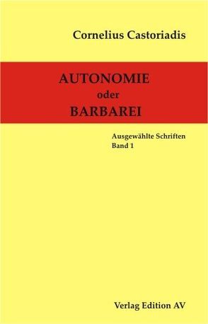 Cornelius Castoriadis – Ausgewählte Schriften / Autonomie oder Barbarei von Castoriadis,  Cornelius, Halfbrodt,  Michael