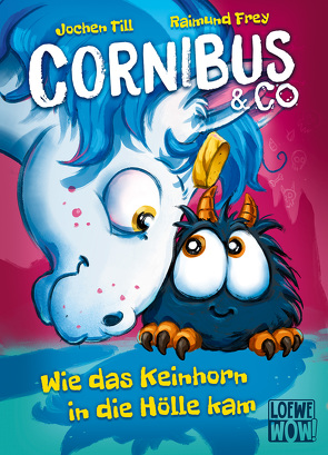 Cornibus & Co. (Band 4) – Wie das Keinhorn in die Hölle kam von Frey,  Raimund, Till,  Jochen