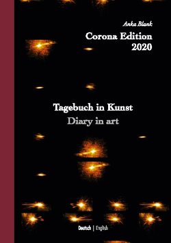 Corona Edition 2020 – Tagebuch in Kunst – Diary in art von Blank,  Anka