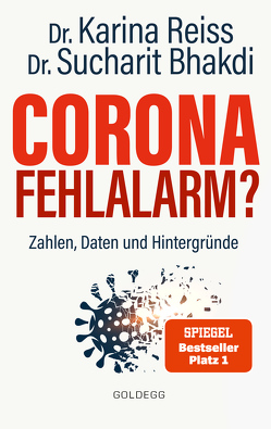 Corona Fehlalarm? Zahlen, Daten und Hintergründe. Zwischen Panikmache und Wissenschaft: welche Maßnahmen sind im Kampf gegen Virus und COVID-19 sinnvoll? von Bhakdi,  Sucharit, Reiss,  Karina