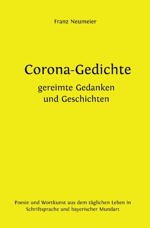 Corona-Gedichte | gereimte Gedanken und Geschichten von Neumeier,  Franz