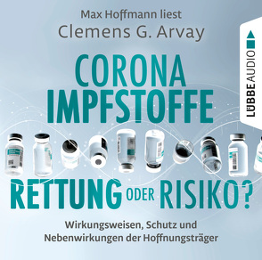 Corona-Impfstoffe: Rettung oder Risiko? von Arvay,  Clemens G., Hoffmann,  Max