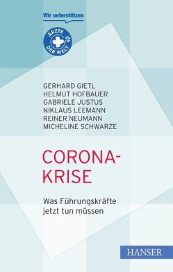 Corona-Krise – Was Führungskräfte jetzt tun müssen von Gietl,  Gerhard, Hofbauer,  Helmut, Justus,  Gabriele, Leemann,  Niklaus, Neumann,  Reiner, Schwarze,  Micheline