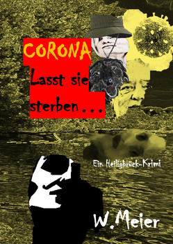 CORONA Lasst sie sterben…brandaktueller Gegenwartskrimi von Meier,  Werner