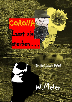 CORONA Lasst sie sterben…brandaktueller Gegenwartskrimi von Meier,  Werner