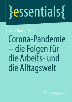 Corona-Pandemie – die Folgen für die Arbeits- und die Alltagswelt von Raehlmann,  Irene