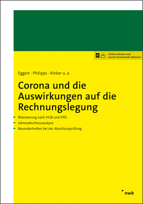 Corona und die Auswirkungen auf die Rechnungslegung von Baumüller,  Josef, Bonnecke,  Tim, Breidenbach,  Karin, Ebel,  Bernhard, Eggert,  Wolfgang, Haas,  Sebastian, Henckel,  Niels-Frithjof, Hinz,  Michael, Hofer,  Markus B., Kirsch,  Hanno, Lauszus,  Dieter, Leitsch,  Sebastian, Lüdenbach,  Norbert, Morgenstern,  Nicole, Oehlsen,  Diana, Philipps,  Holger, Rätke,  Bernd, Rinker,  Carola, Scheid,  Oliver, Tettenborn,  Maya, Theile,  Carsten, Währisch,  Michael, Wengerofsky,  Timmy, Wiechers,  Klaus