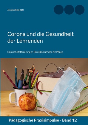 Corona und die Gesundheit der Lehrenden von Reicherl,  Jessica