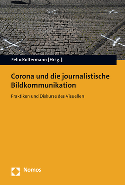 Corona und die journalistische Bildkommunikation von Koltermann,  Felix