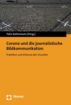 Corona und die journalistische Bildkommunikation von Koltermann,  Felix