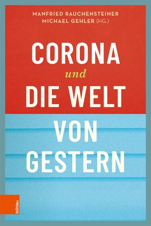 Corona und die Welt von gestern von Badelt,  Christoph, Brandstetter,  Wolfgang, Czech,  Herwig, Datler,  Markku, Gehler,  Michael, Jäggle,  Martin, Köhlmeier,  Michael, Molden,  Berthold, Novoszel,  Lydia, Pfaller,  Robert, Prosl,  Christian, Rauchensteiner,  Manfried, Scholz,  Kurt, Tockner,  Klement, Wakolbinger,  Tina