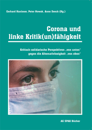 Corona und linke Kritik(un)fähigkeit von Benkert,  Andreas, Demirović,  Alex, Hanloser,  Gerhard, Hartmann,  Detlef, Hien,  Wolfgang, Kern,  Bruno, Kleeberg-Niepage,  Andrea, Klein,  Andreas, Klopotek,  Felix, Komrowski,  Andreas, Kronawitter,  Michael, Lindner,  Nicole, Luschnat,  Ruth, Meyer-Falk,  Thomas, Nowak,  Peter, Schmidt,  Dietlind, Schneider,  Stefan, Schulze,  Detlef Georgia, Seeck,  Anne, Valentukeviciute,  Laura, Voss,  Elisabeth, Wulf,  Andreas, Zimmering,  Raina