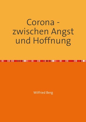 Corona – zwischen Angst und Hoffnung von Berg,  Wilfried