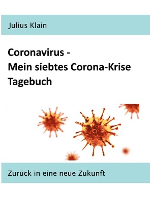 Coronavirus – Mein siebtes Corona-Krise Tagebuch von Klain,  Julius
