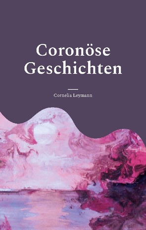 Coronöse Geschichten von Leymann,  Cornelia