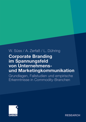 Corporate Branding im Spannungsfeld von Unternehmens- und Marketingkommunikation von Dühring,  Lisa, Süss,  Werner, Zerfaß,  Ansgar