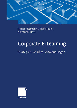 Corporate E-Learning von Nacke,  Ralf, Neumann,  Reiner, Ross,  Alexander