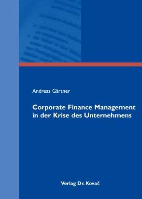Corporate Finance Management in der Krise des Unternehmens von Gaertner,  Andreas