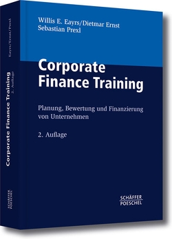 Corporate Finance Training von Eayrs,  Willis E., Ernst,  Dietmar, Prexl,  Sebastian
