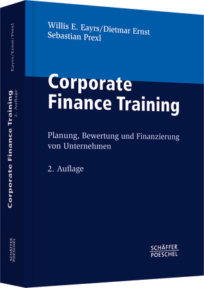 Corporate Finance Training von Eayrs,  Willis E., Ernst,  Dietmar, Prexl,  Sebastian