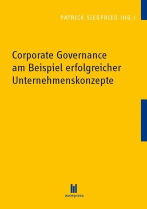 Corporate Governance am Beispiel erfolgreicher Unternehmenskonzepte von Siegfried,  Patrick