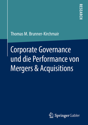Corporate Governance und die Performance von Mergers & Acquisitions von Brunner-Kirchmair,  Thomas M.