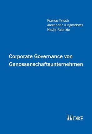 Corporate Governance von Genossenschaftsunternehmen von Fabrizio,  Nadja, Jungmeister,  Alexander, Taisch,  Franco